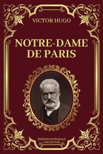 NOTRE DAME DE PARIS - Victor Hugo - Edition Intégrale Collector: Amours et Destins dans les Ombres de Notre-Dame von Independently published